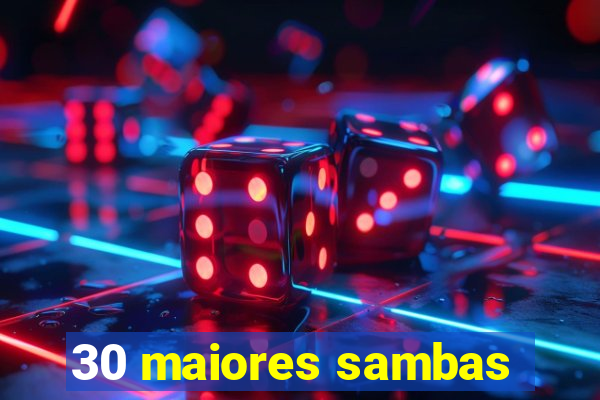 30 maiores sambas